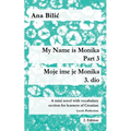 My Name is Monika - Part 3 / Moje ime je Monika - 3. dio: A Mini Novel With Vocabulary Section for Learning Croatian, Level Perfection B2 = Advanced L