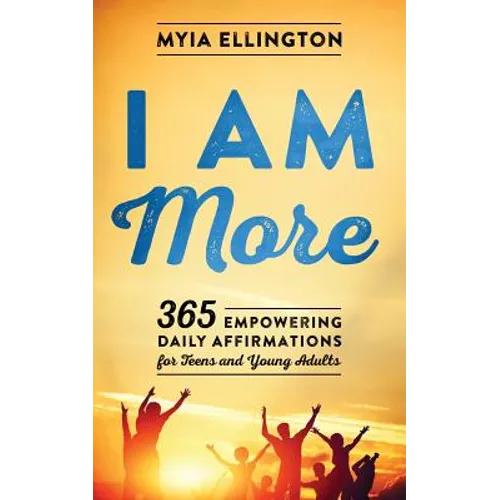 I Am More: 365 Empowering Daily Affirmations for Teens and Young Adults