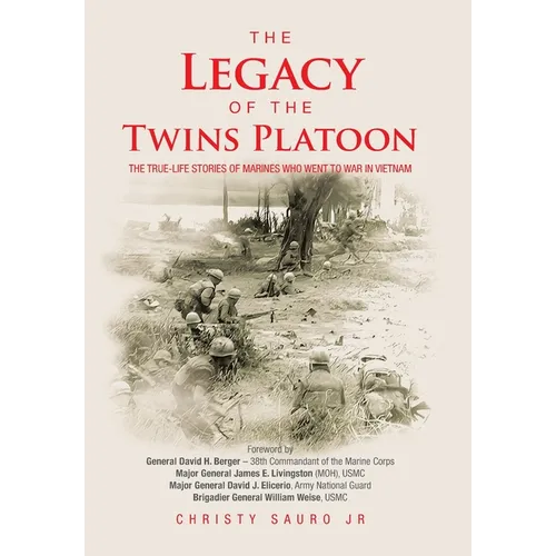 The Legacy of the Twins Platoon: The True-Life Stories of Marines Who Went to War in Vietnam