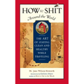 How to Shit Around the World: The Art of Staying Clean and Healthy While Traveling