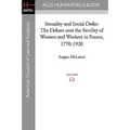 Sexuality and Social Order: The Debate Over the Fertility of Women and Workers in France, 1770-1920