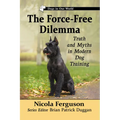 The Force-Free Dilemma: Truth and Myths in Modern Dog Training