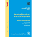 Berufsziel Ingenieur/Wirtschaftsingenieur 2019: Insider Berichten Uber Berufzugang, Tatigkeitsbereiche, Perspektiven