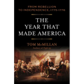 The Year That Made America: From Rebellion to Independence, 1775-1776