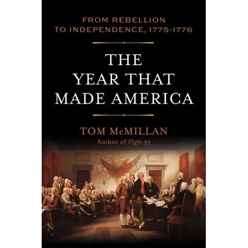 The Year That Made America: From Rebellion to Independence, 1775-1776