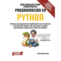 Guía Absoluta para Principiantes: Programación en Python: Domina la programación rápidamente con proyectos prácticos del mundo real, guía paso a paso