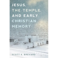Jesus, the Temple, and Early Christian Memory