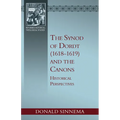 The Synod of Dordt (1618-1619) and the Canons: Historical Perspectives
