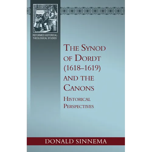 The Synod of Dordt (1618-1619) and the Canons: Historical Perspectives
