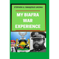 My Biafran War Experience