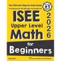 ISEE Upper Level Math for Beginners: The Ultimate Step by Step Guide to Preparing for the ISEE Upper Level Math Test