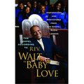 The Gospel According to REV. Walt Baby Love: Inspirations and Meditations from the Gospel Radio Legend