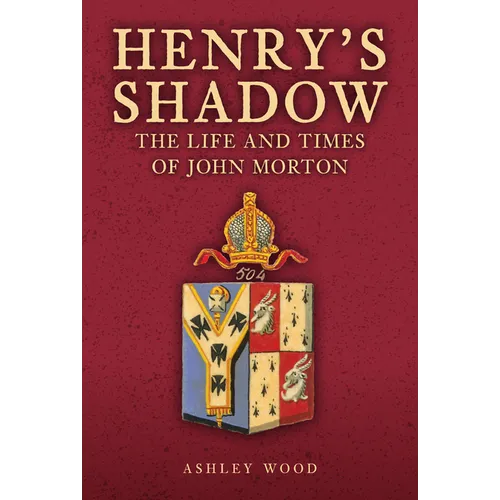 Henry's Shadow: The Life and Times of John Morton
