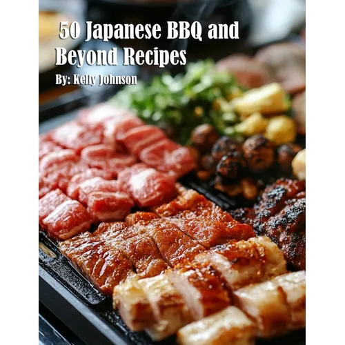 50 Japanese BBQ and Beyond Recipes