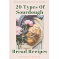20 Types Of Sourdough Bread Recipes: Scrumptious Sourdough For You & Your Loved Ones