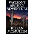 Watson's Afghan Adventure - How Sherlock Holmes' Dr.Watson Became an Army Doctor