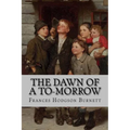 The Dawn of a To-Morrow Frances Hodgson Burnett
