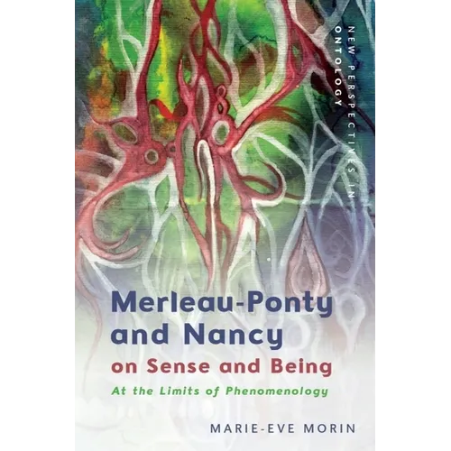 Merleau-Ponty and Nancy on Sense and Being: At the Limits of Phenomenology