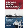 Escape From Holland: The dash for the last British boat out of Holland in May 1940, a thrilling true story of football, ballet, journalism and war
