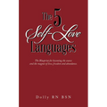 The 5 Self-Love Languages: The Blueprint for becoming the source and the magnet of love, freedom and abundance.