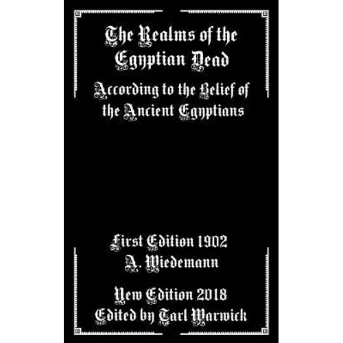 The Realms of the Egyptian Dead: According to the Belief of the Ancient Egyptians