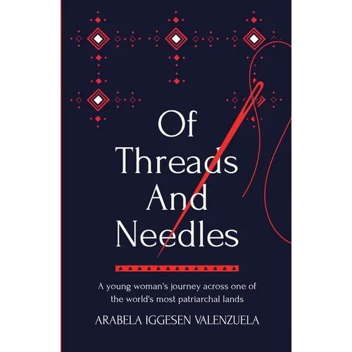 Of Threads And Needles: A young woman's journey across one of the world's most patriarchal lands
