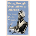 Being Brought from Africa to America - The Best of Phillis Wheatley