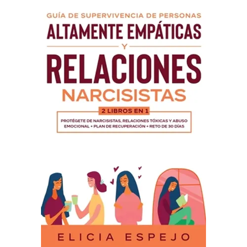 Guía de supervivencia de personas altamente empáticas y relaciones narcisistas 2 libros en 1: Protégete de narcisistas, relaciones tóxicas y abuso emo