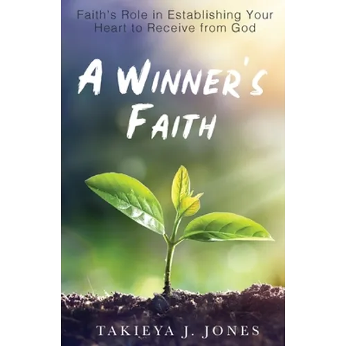 A Winner's Faith: Faith's Role in Establishing Your Heart to Receive from God