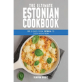 The Ultimate Estonian Cookbook: 111 Dishes From Estonia To Cook Right Now