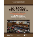 GUYANA v. VENEZUELA. Arbitral Award of 3 October 1899. International Court of Justice, Case 171. Documents on the Merits. BOOK FIVE: REPLY OF GUYANA,