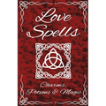 Love Spells Potions Magic Charms Rituals - The Ultimate Guide to Attracting Love, Passion, Sex, Romance, Marriage