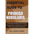 Essential Guide to Prurigo Nodularis: Understanding, Managing, and Overcoming Prurigo Nodularis: A Comprehensive Guide for Patients and Healthcare Pro