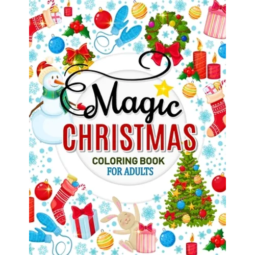 Magic Christmas Coloring Books for Adults: An Adults Coloring Pages Easy and Relaxing Design High Quality (Santa, Snowman and Friend)