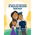 Our Mom, Our Superhero - A Mental Health Journey: Based on a True Story