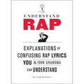Understand Rap: Explanations of Confusing Rap Lyrics You and Your Grandma Can Understand
