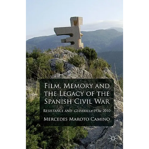 Film, Memory and the Legacy of the Spanish Civil War: Resistance and Guerrilla 1936-2010