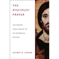The Disciples' Prayer: The Prayer Jesus Taught in Its Historical Setting