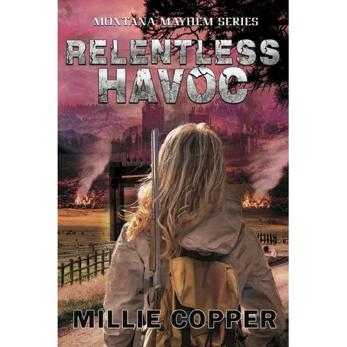 Relentless Havoc: Montana Mayhem Book 5 America's New Apocalypse