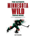The Ultimate Minnesota Wild Trivia Book: A Collection of Amazing Trivia Quizzes and Fun Facts for Die-Hard Wild Fans!
