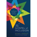 The Gospel of Inclusion, Revised Edition: A Christian Case for Lgbt+ Inclusion in the Church