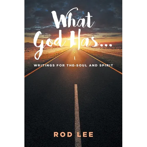 What God Has...: Writings for the Soul and Spirit