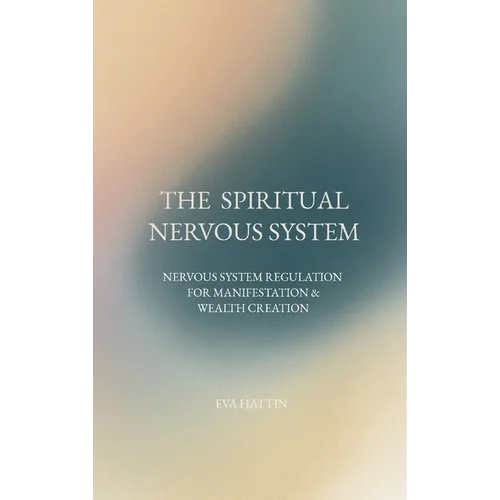 The Spiritual Nervous System: Nervous System Regulation for Manifestation & Wealth Creation
