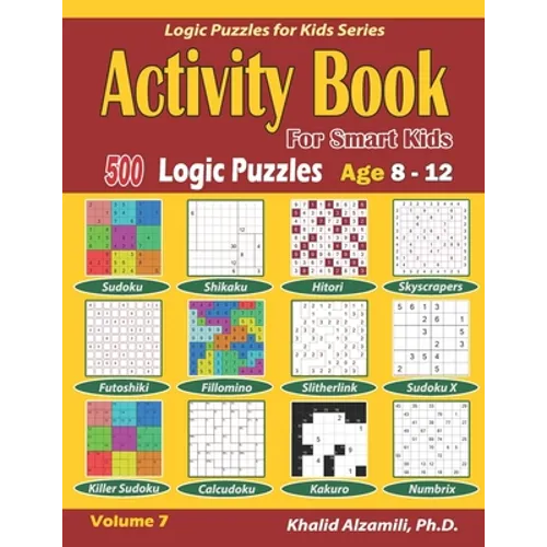 Activity Book for Smart Kids: 500 Logic Puzzles (Sudoku, Fillomino, Kakuro, Futoshiki, Hitori, Slitherlink, Killer Sudoku, Calcudoku, Sudoku X, Skyscr