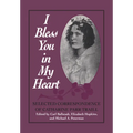 I Bless You in My Heart: Selected Correspondence of Catharine Parr Traill