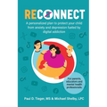 ReConnect: A personalized plan to protect your child from anxiety and depression fueled by digital addiction.