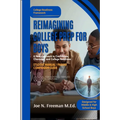 Reimagining College Prep For Boys: A New Approach to Confidence, Character, and College Readiness