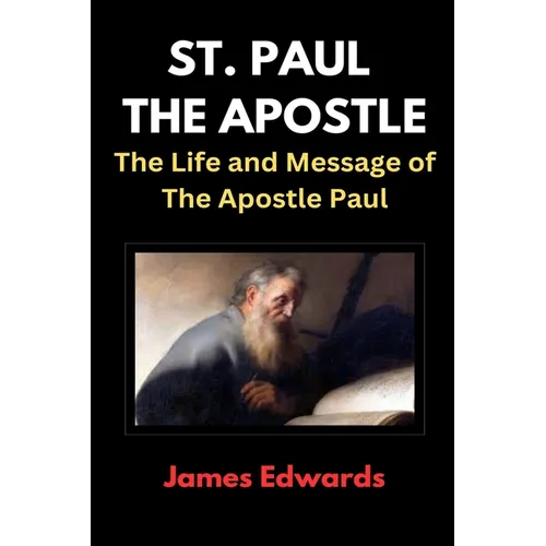 St. Paul the Apostle: The Life and Message of The Apostle Paul
