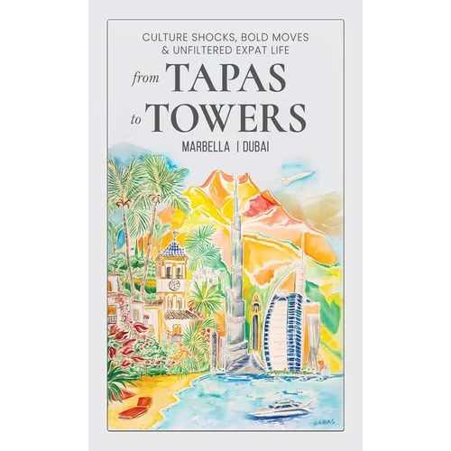From Tapas To Towers: Culture Shocks, Bold Moves & Unfiltered Expat Life