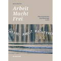 'Arbeit Macht Frei': Representations and Meanings in Art
